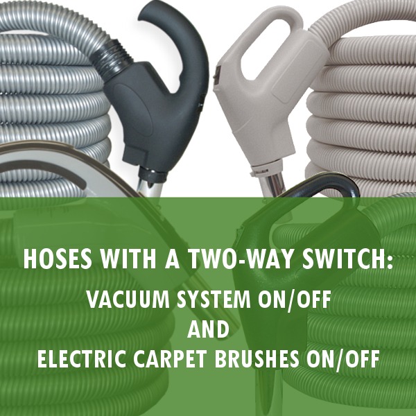 Hoses with a Two-Way Switch: Vacuum System On/Off and Electric Carpet Brush On/Off